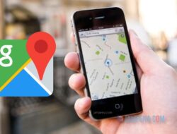 Cara Melihat Google Maps Lama di Hp Android dan iPhone Ternyata Mudah Loh