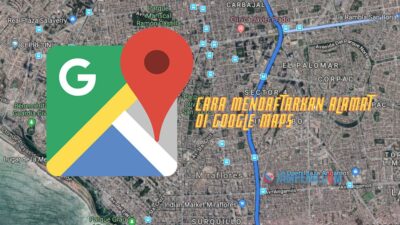 Cara Mendaftarkan Alamat Rumah di Google Maps HP atau Laptop