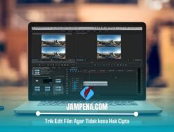 6 Cara Edit Film Agar Tidak kena Hak Cipta, Tips Editing Video