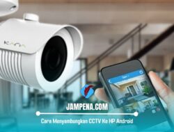 Cara Menyambungkan CCTV Ke HP Android yang Ternyata Mudah