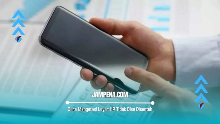 5 Cara Mengatasi Layar Hp Tidak Bisa Disentuh Paling Ampuh