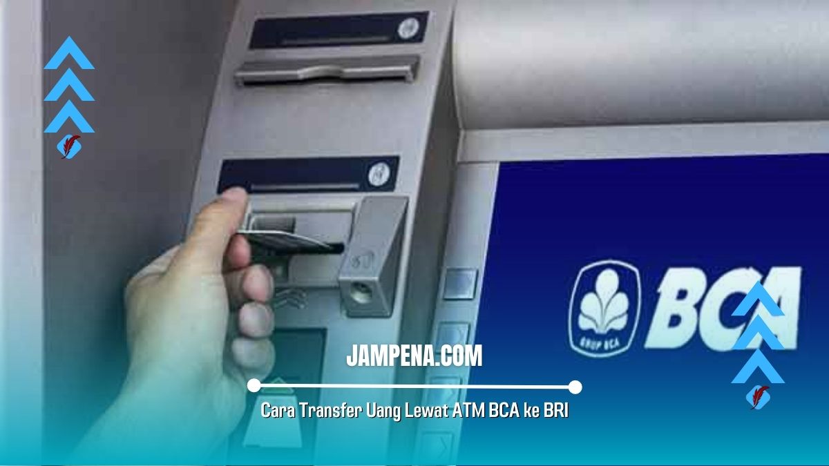 Cara Transfer Uang Lewat ATM BCA ke BRI