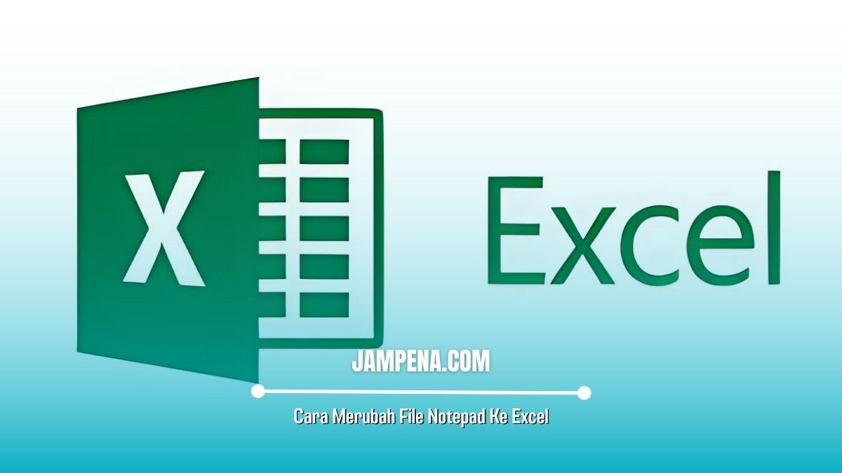 Cara Merubah File Notepad Ke Excel