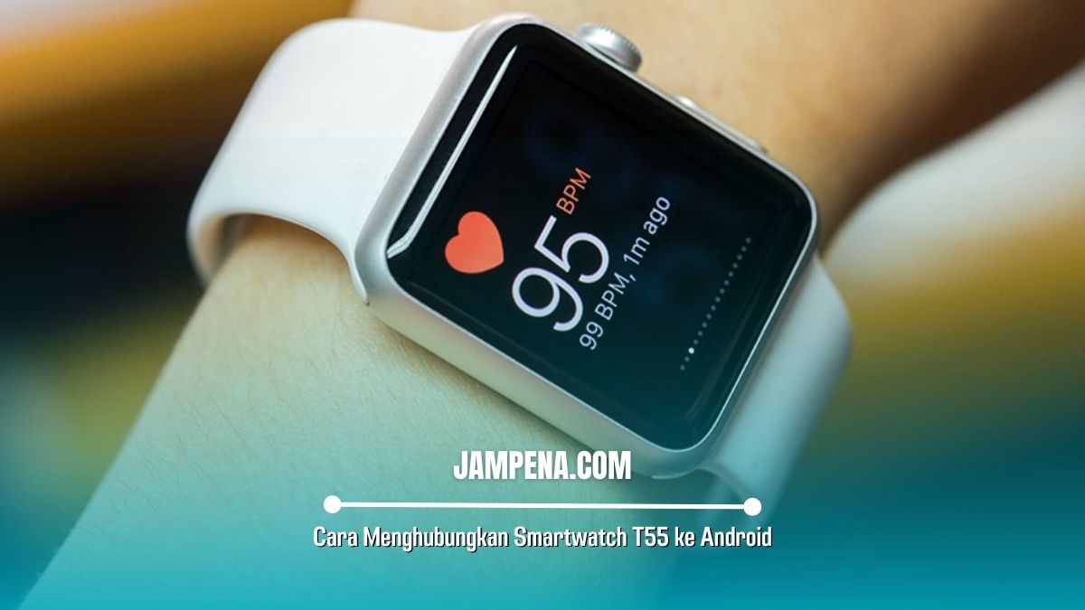 Cara Menghubungkan Smartwatch T55 ke Android