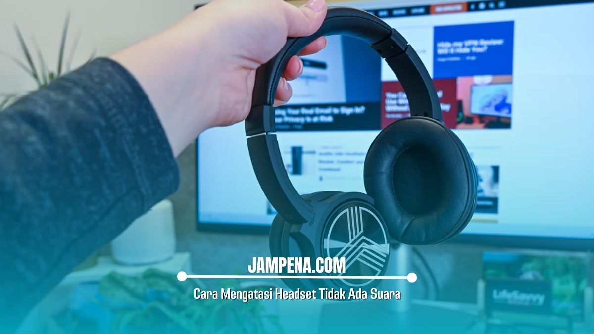 Cara Mengatasi Headset Tidak Ada Suara