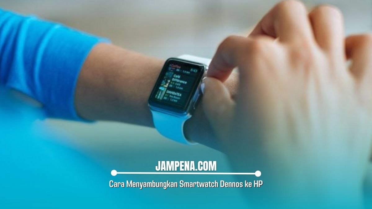 Cara Menyambungkan Smartwatch Dennos ke HP