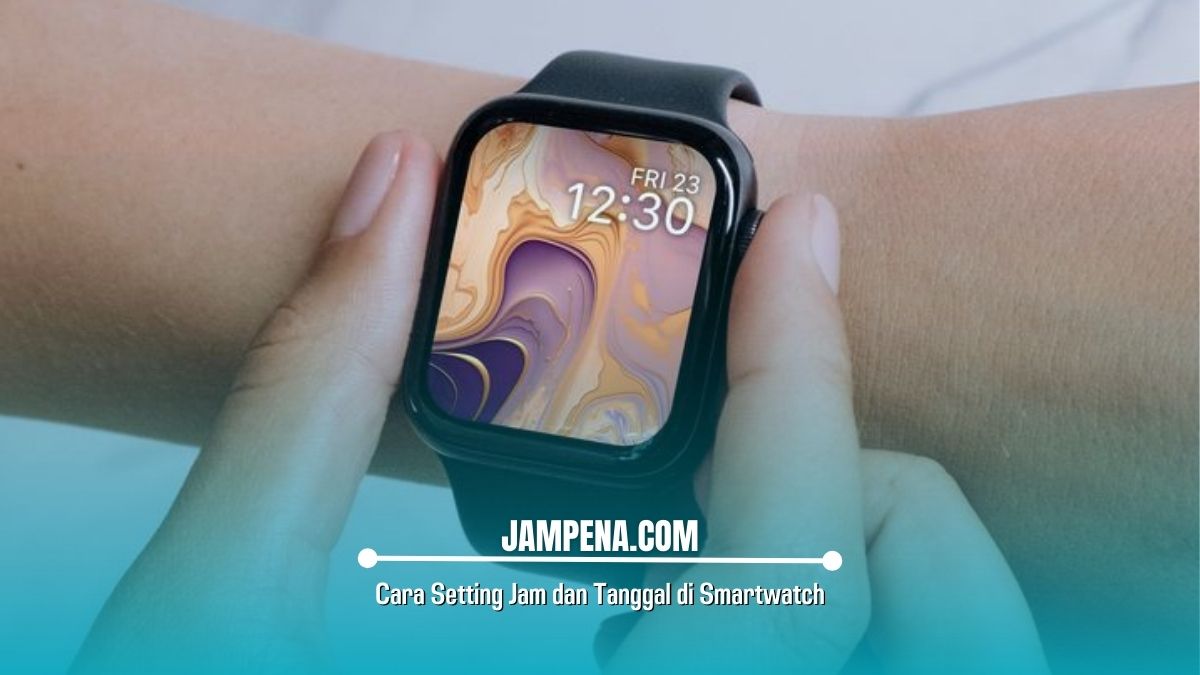 Cara Setting Jam dan Tanggal di Smartwatch