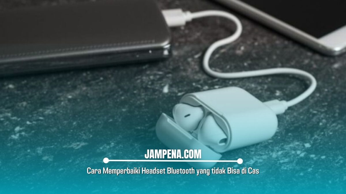 Cara Memperbaiki Headset Bluetooth yang tidak Bisa di Cas