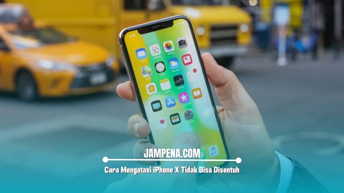 Cara Mengatasi iPhone X Tidak Bisa Disentuh