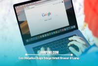 Cara Menjadikan Google Sebagai Default Browser di Laptop