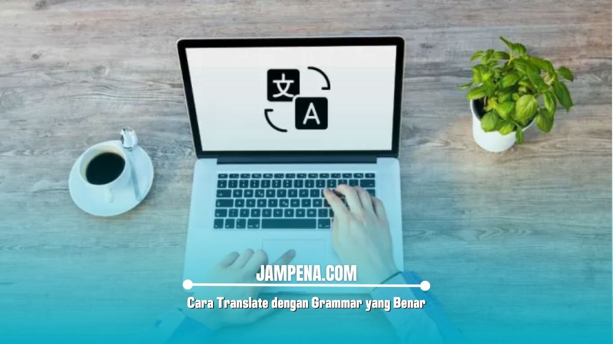 Cara Translate dengan Grammar yang Benar