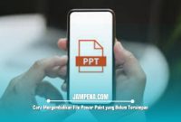 Cara Mengembalikan File Power Point yang Belum Tersimpan