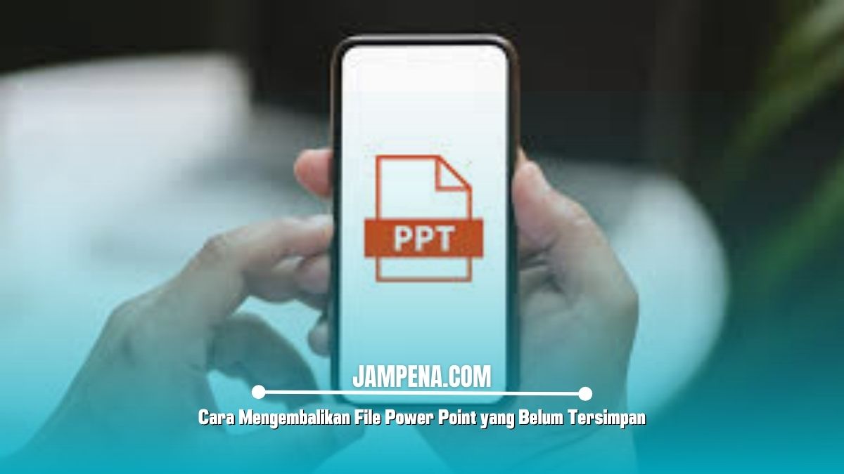 Cara Mengembalikan File Power Point yang Belum Tersimpan