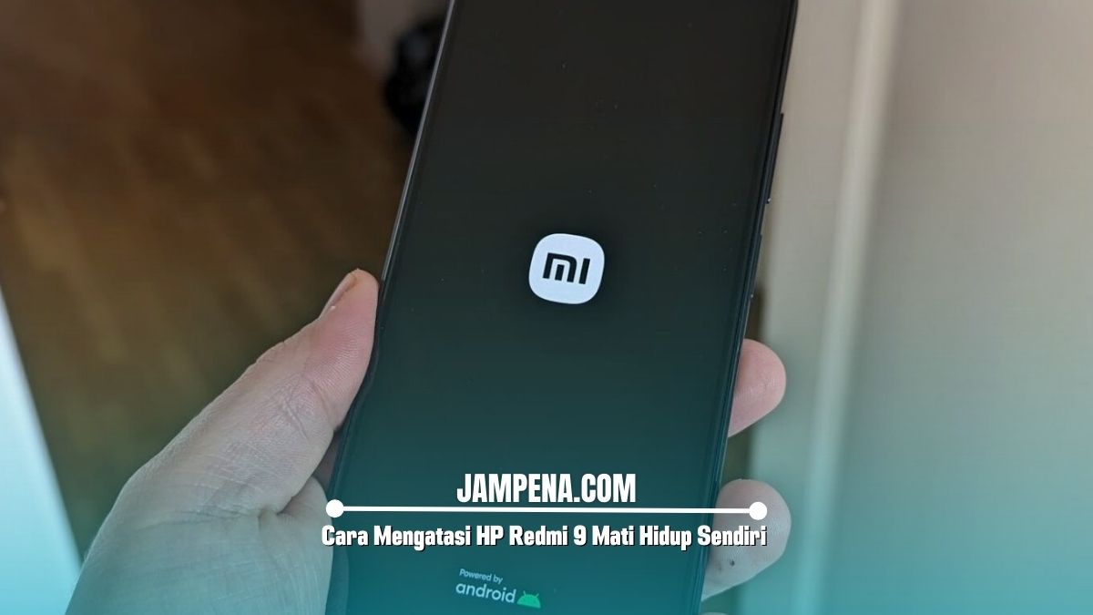 Cara Mengatasi HP Redmi 9 Mati Hidup Sendiri dengan Mudah