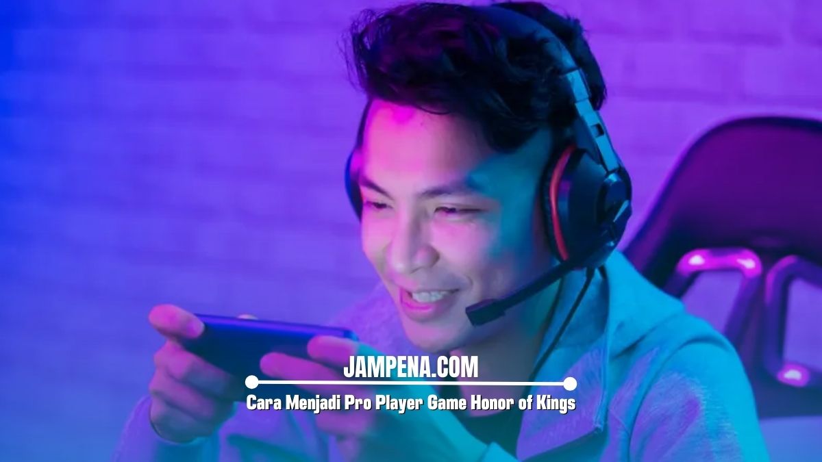 Cara Menjadi Pro Player Game Honor of Kings