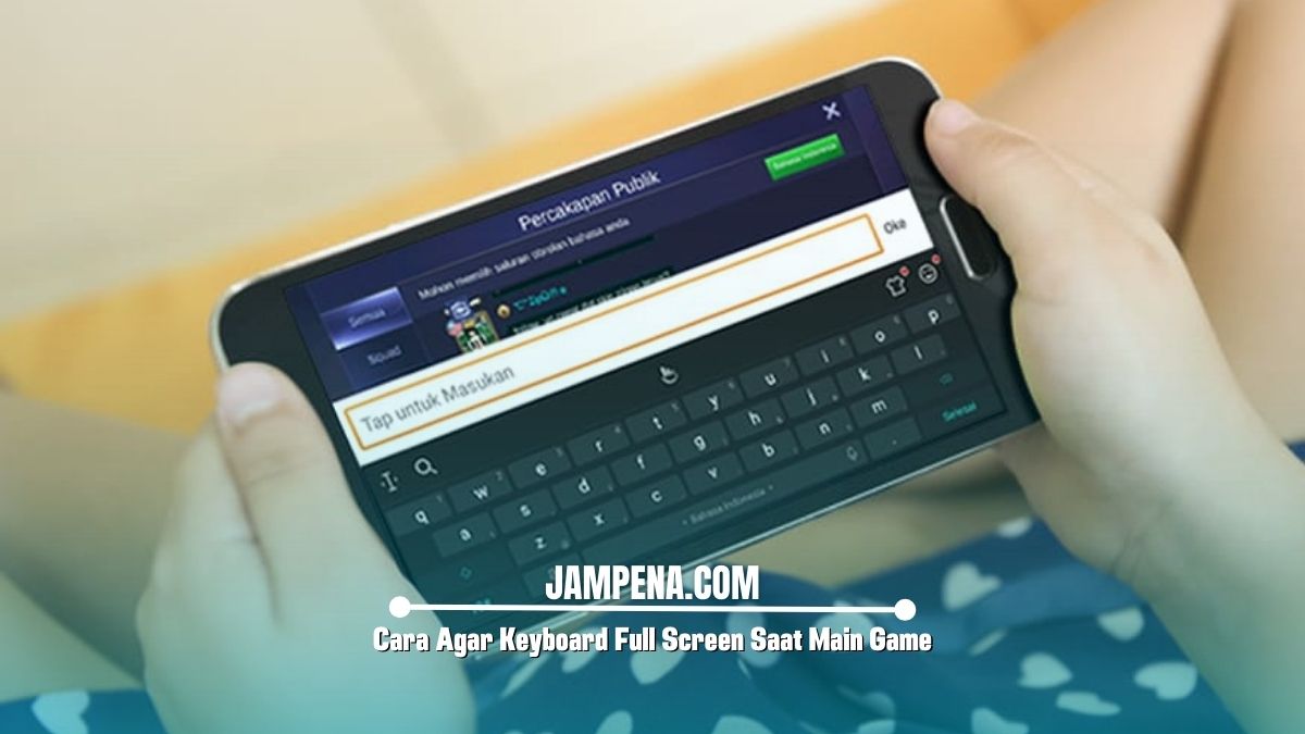 Cara Agar Keyboard Full Screen Saat Main Game