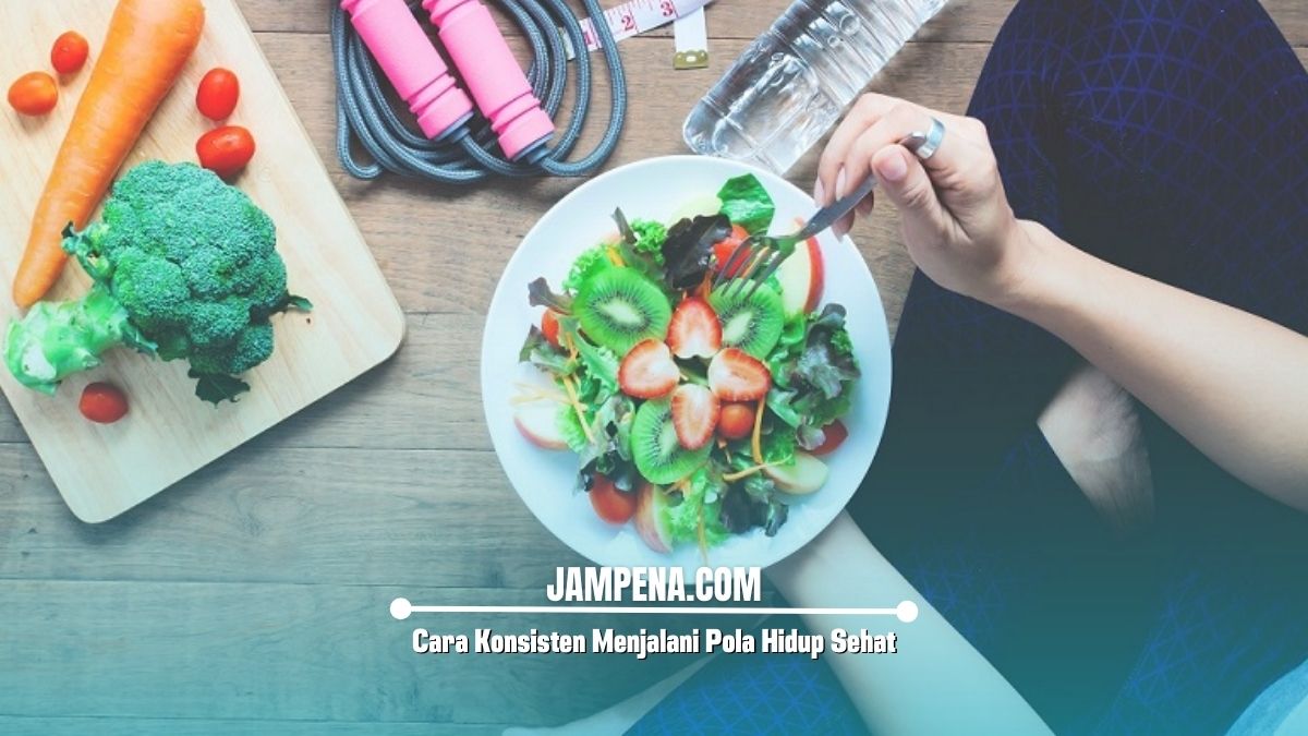 Cara Konsisten Menjalani Pola Hidup Sehat