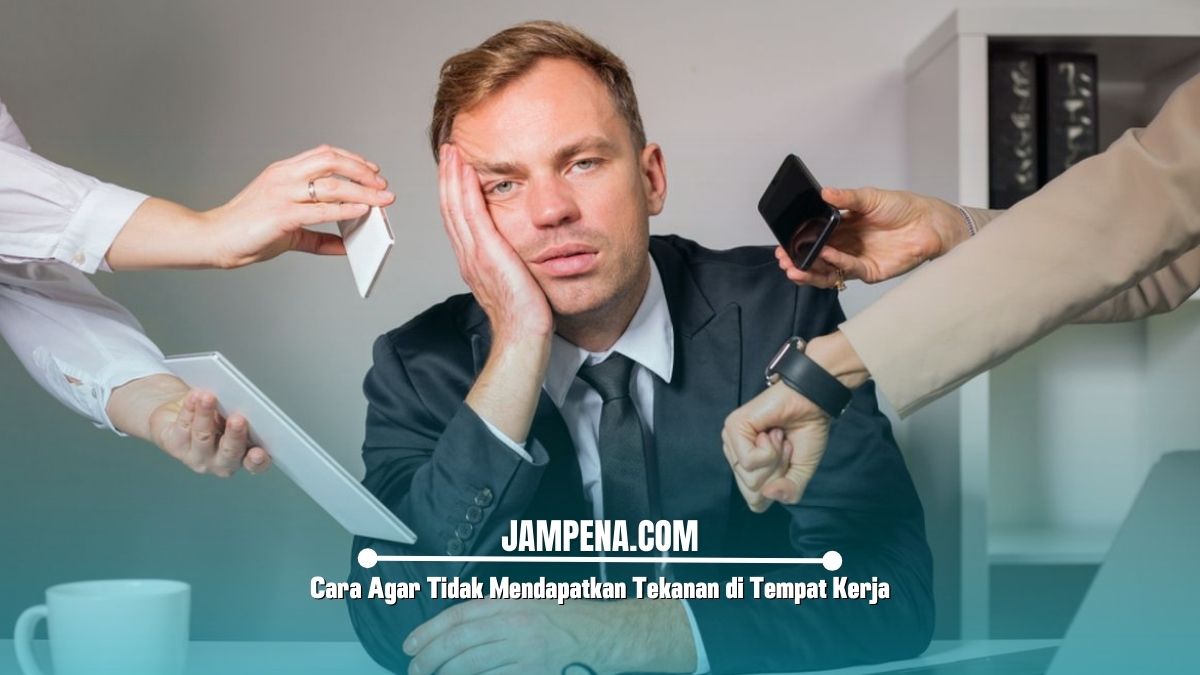 Cara Agar Tidak Mendapatkan Tekanan di Tempat Kerja