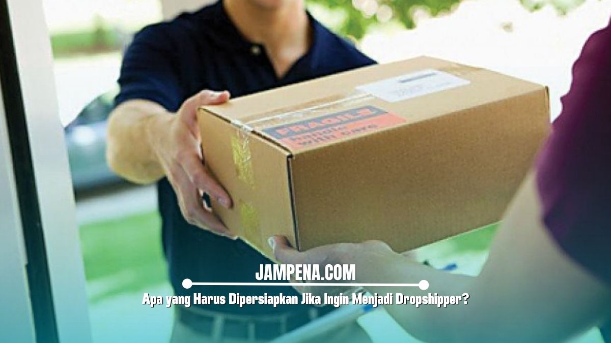 Apa yang Harus Dipersiapkan Jika Ingin Menjadi Dropshipper?