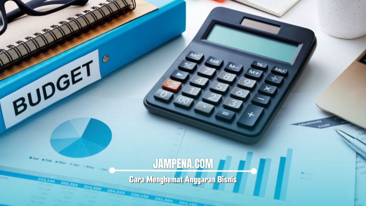 Cara Menghemat Anggaran Bisnis