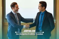 Cara Meningkatkan Kredibilitas Perusahaan