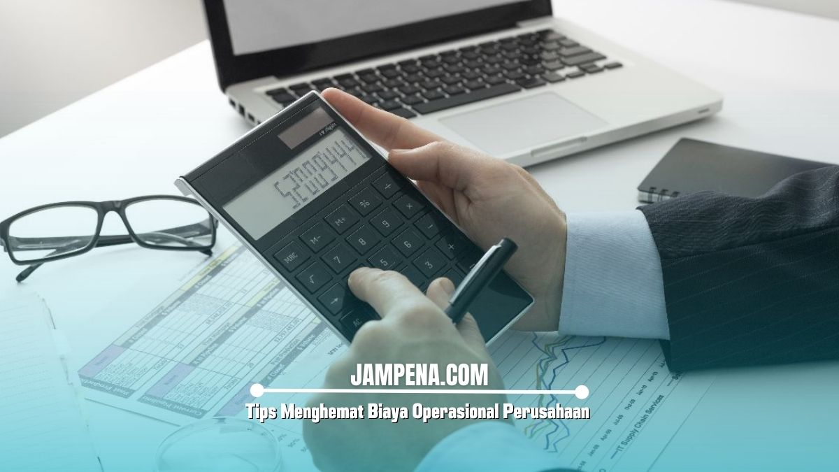 Tips Menghemat Biaya Operasional Perusahaan