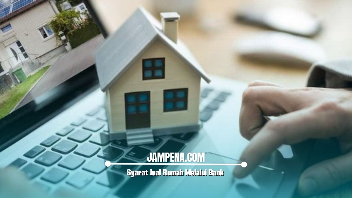 Syarat Jual Rumah Melalui Bank