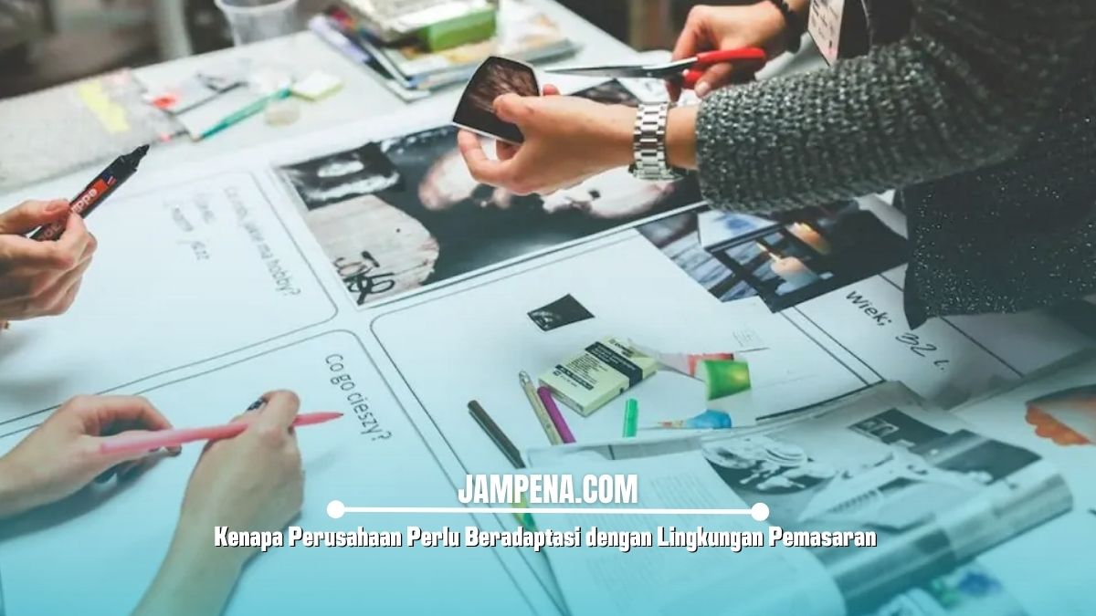Kenapa Perusahaan Perlu Beradaptasi dengan Lingkungan Pemasaran