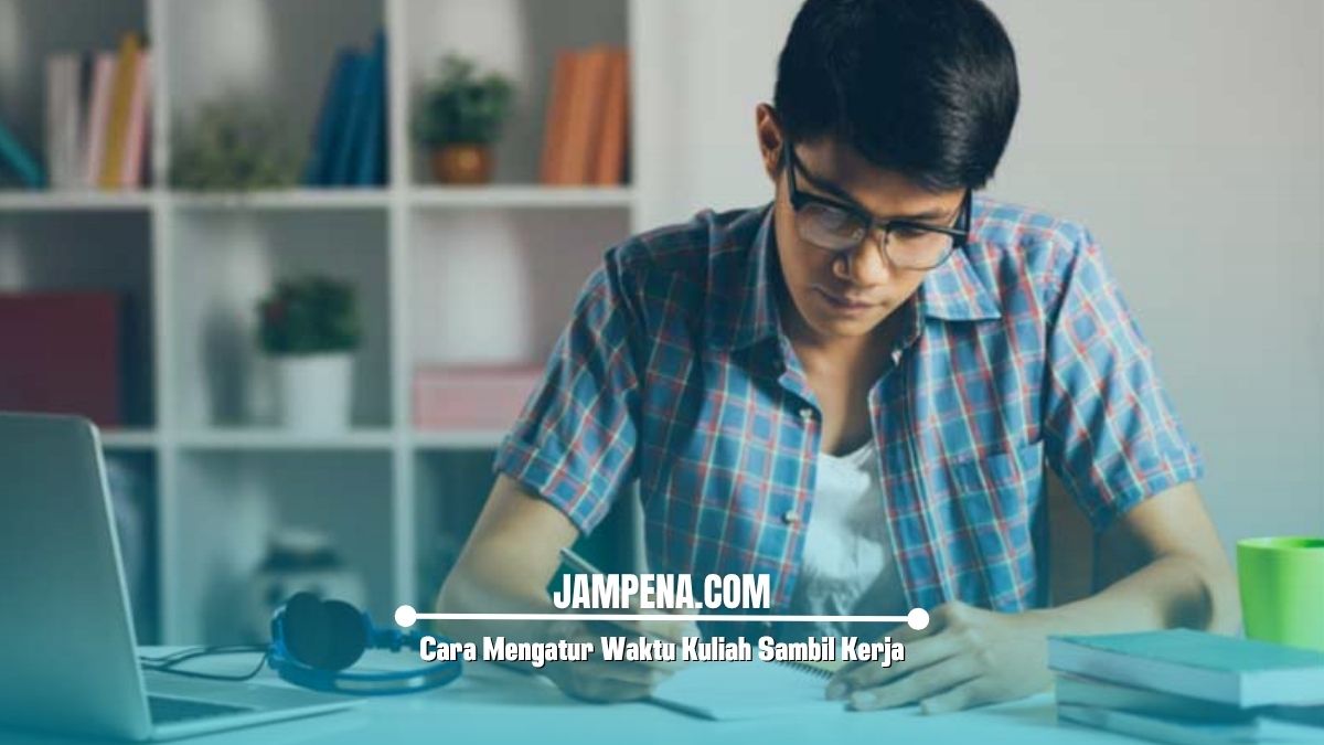 Cara Mengatur Waktu Kuliah Sambil Kerja