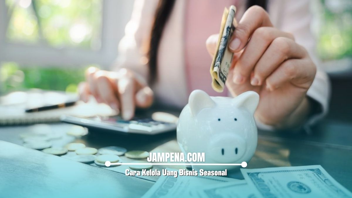 Cara Kelola Uang Bisnis Seasonal